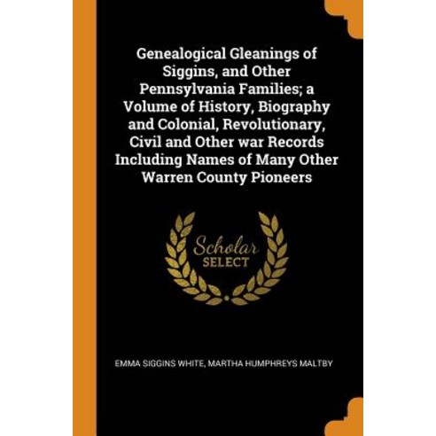 (영문도서) Genealogical Gleanings of Siggins and Other Pennsylvania Families; a Volume of History Biog... Paperback, Franklin Classics, English, 9780342855384