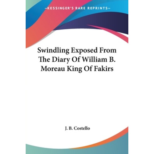 (영문도서) Swindling Exposed From The Diary Of William B. Moreau King Of Fakirs Paperback, Kessinger Publishing, English, 9781417954377