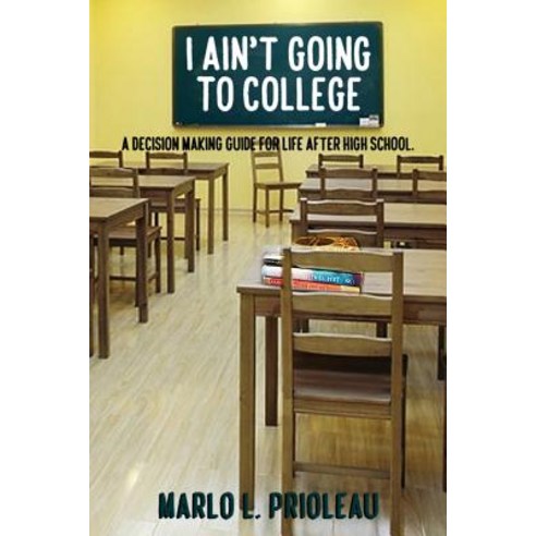 (영문도서) I Ain''t Going To College: A Guide To Life After High School Paperback, Createspace Independent Pub..., English, 9781976308772