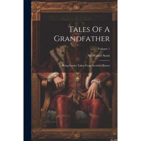 (영문도서) Tales Of A Grandfather: Being Stories Taken From Scottish History; Volume 1 Paperback, Legare Street Press, English, 9781021873163