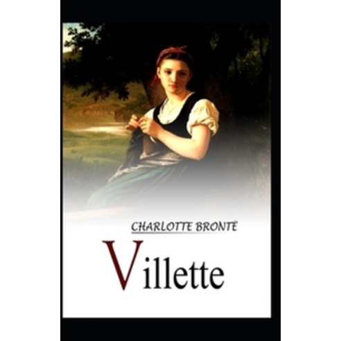 Villette:Charlotte Bronte (Classical Romance Literature) [Annotated], Independently Published, English, 9798736746903