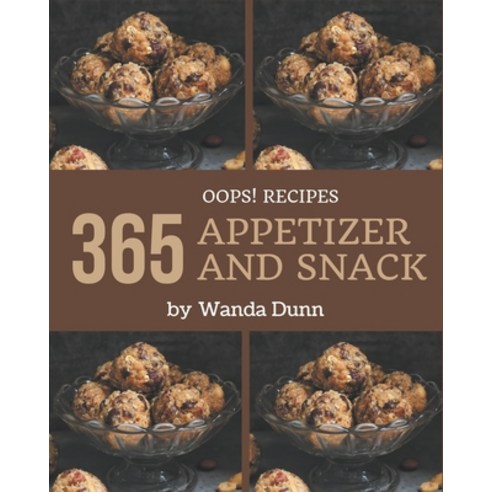 Oops! 365 Appetizer and Snack Recipes: The Best Appetizer and Snack Cookbook that Delights Your Tast... Paperback, Independently Published, English, 9798567555088