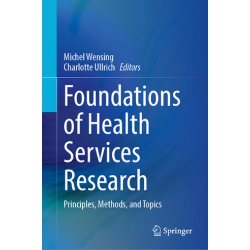 (영문도서) Foundations of Health Services Research: Principles Methods and Topics Hardcover, Springer, English, 9783031299971