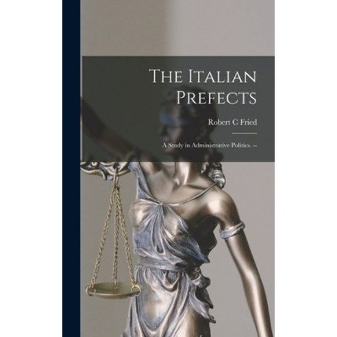 (영문도서) The Italian Prefects: a Study in Administrative Politics. -- Hardcover, Hassell Street Press, English, 9781014383372