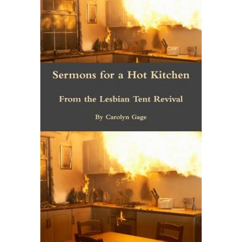 (영문도서) Sermons for a Hot Kitchen from the Lesbian Tent Revival Paperback, Lulu.com, English, 9780359057078