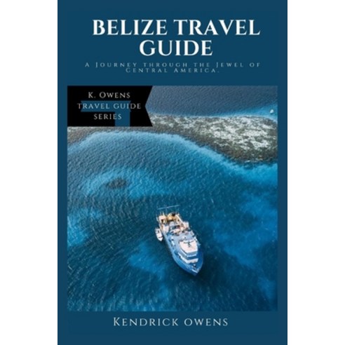(영문도서) Belize Travel Guide: A Journey through the Jewel of Central America Paperback, Independently Published, English, 9798852460394