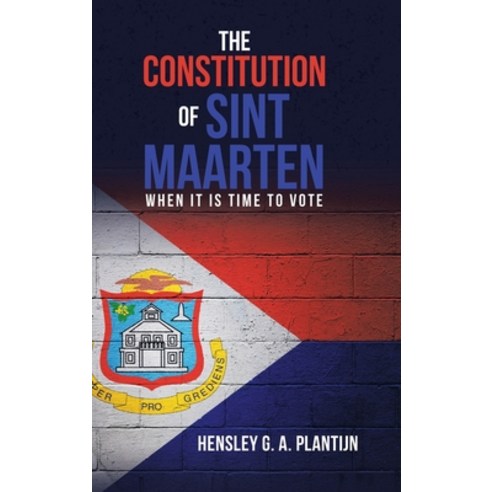 The Constitution of Sint Maarten: When It Is Time to Vote Hardcover, WestBow Press