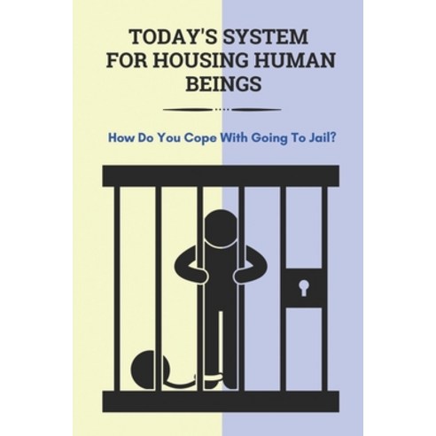 (영문도서) Today''s System For Housing Human Beings: How Do You Cope With Going To Jail?: Personal Hygien... Paperback, Independently Published, English, 9798511952871