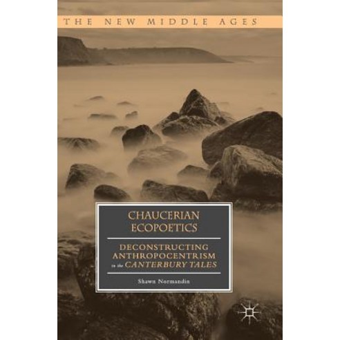 (영문도서) Chaucerian Ecopoetics: Deconstructing Anthropocentrism in the Canterbury Tales Hardcover, Palgrave MacMillan, English, 9783319904566