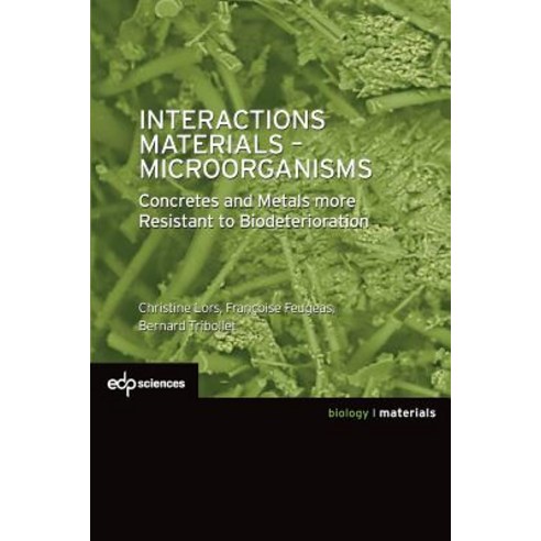 Interactions Materials - Microorganisms: Concretes and Metals More Resistant to Biodeterioration Paperback, EDP Sciences, English, 9782759822003