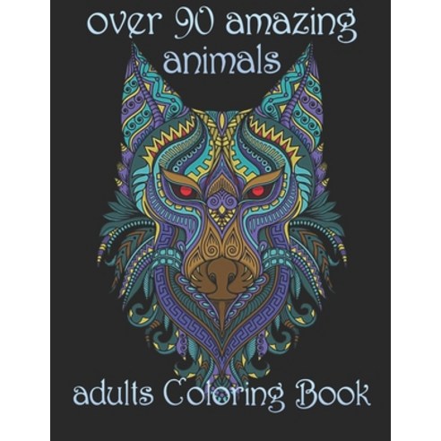over 90 amazing animals: adults Coloring Book Paperback, Independently Published, English, 9798734232637