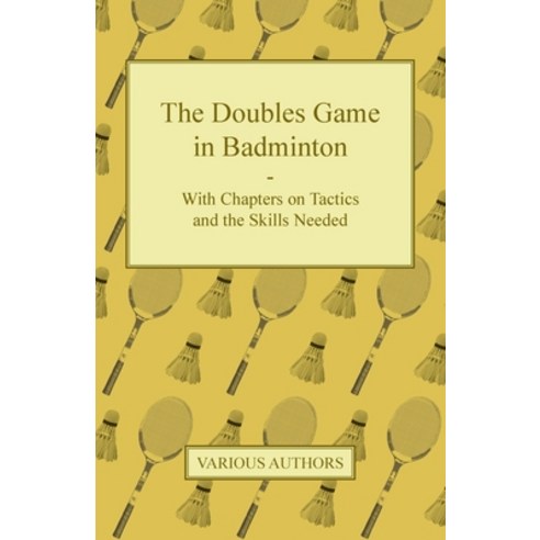 (영문도서) The Doubles Game in Badminton - With Chapters on Tactics and the Skills Needed Paperback, Camp Press, English, 9781447437475