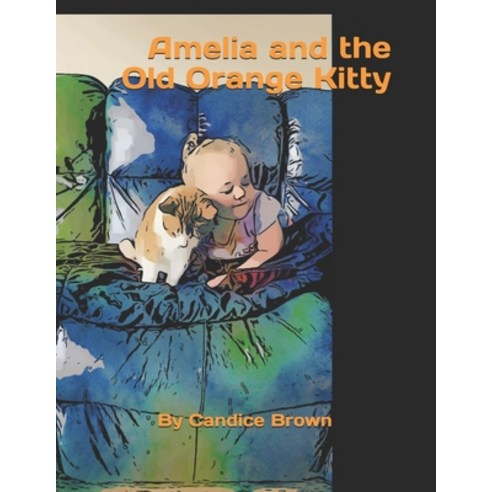 (영문도서) Amelia and the Old Orange Kitty Paperback, Independently Published, English, 9798535659336