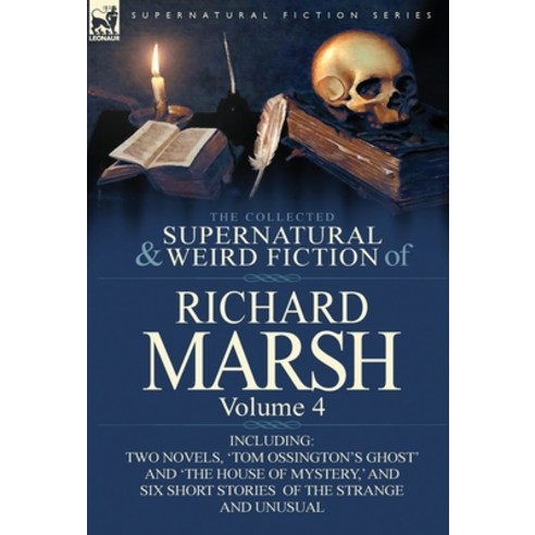 (영문도서) The Collected Supernatural and Weird Fiction of Richard Marsh: Volume 4-Including Two Novels ... Hardcover, Leonaur Ltd, English, 9780857068507