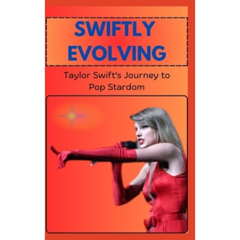(영문도서) SWIFTLY EVOLVING Taylor Swift''s Journey to Pop Stardom Paperback, Independently Published, English, 9798328799270