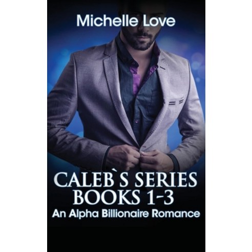 (영문도서) Caleb''s Story: An Alpha Billionaire Romance Hardcover, Blessings for All, LLC, English, 9781648087561
