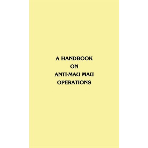 (영문도서) A Handbook on Anti-Mau Mau Operations Hardcover, www.Militarybookshop.Co.UK, English, 9781839310553
