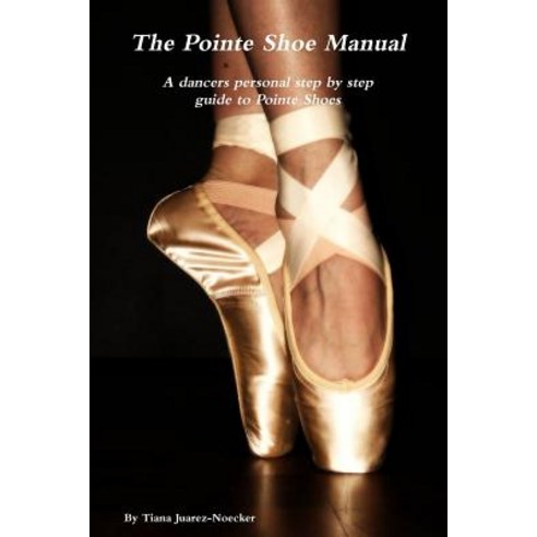 (영문도서) The Pointe Shoe Manual Paperback, Lulu.com, English, 9781300551799
