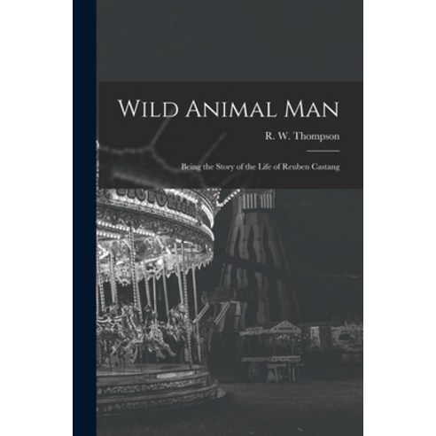 (영문도서) Wild Animal Man; Being the Story of the Life of Reuben Castang Paperback, Hassell Street Press, English, 9781015040694