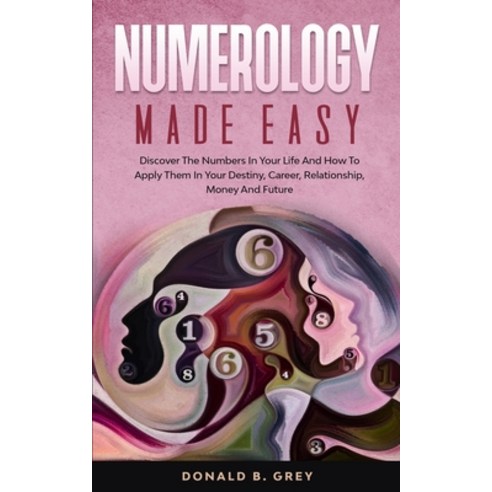 Numerology Made Easy: Discover The Numbers In Your Life And How To Apply Them In Your Destiny Caree... Paperback, Han Global Trading Pte Ltd, English, 9781702916967
