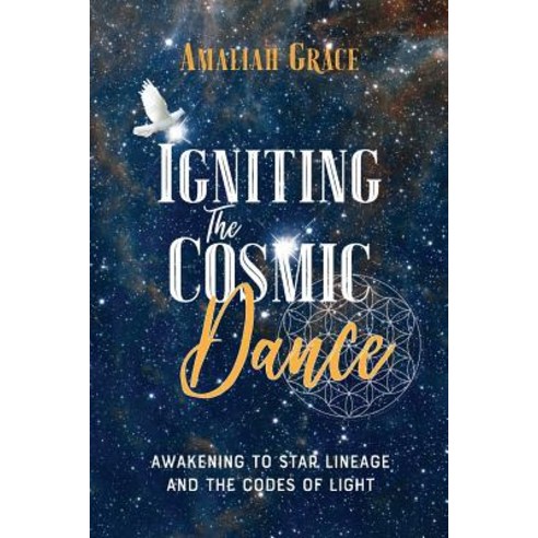 Igniting the Cosmic Dance: Awakening to Star Lineage and the Codes of Light Paperback, Amaliah Grace