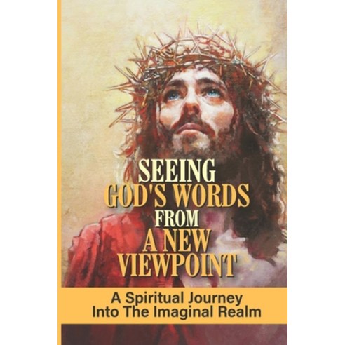 (영문도서) Seeing God''s Words From A New Viewpoint: A Spiritual Journey Into The Imaginal Realm: A Path ... Paperback, Independently Published, English, 9798537055723