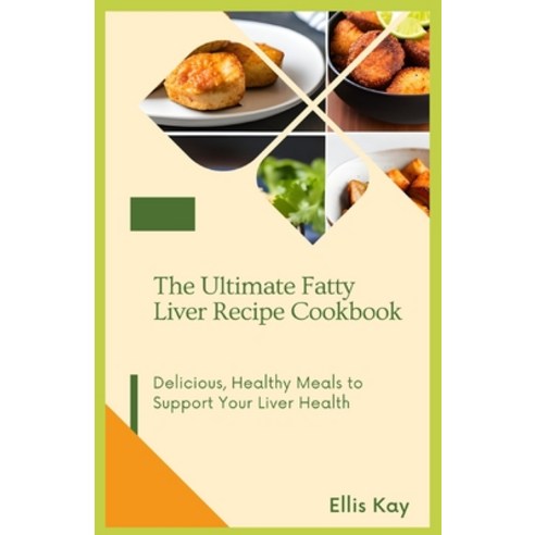 (영문도서) The Ultimate Fatty Liver Recipe Cookbook: Delicious Healthy Meals to Support Your Liver Health Paperback, Independently Published, English, 9798390244210