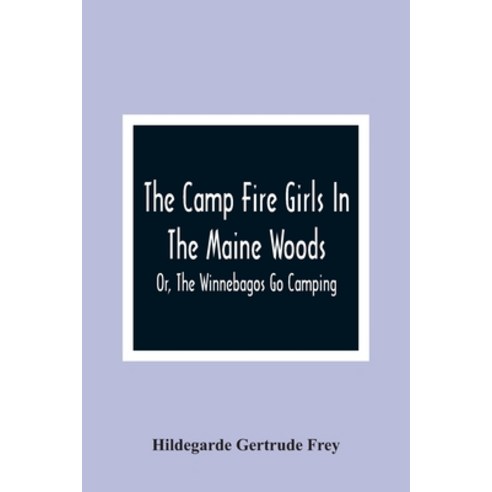 The Camp Fire Girls In The Maine Woods; Or The Winnebagos Go Camping Paperback, Alpha Edition, English, 9789354364525