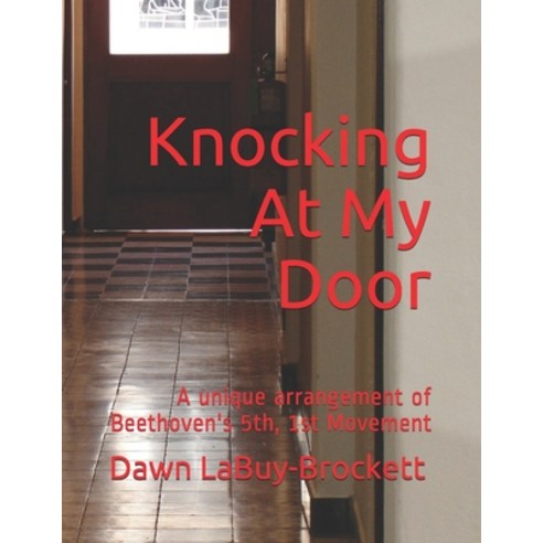 Knocking At My Door: A unique arrangement of Beethoven''s 5th 1st Movement Paperback, Independently Published