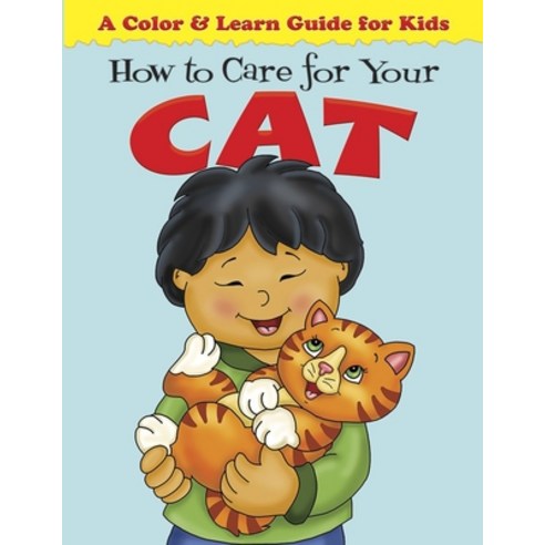 How to Care for Your Cat A Color & Learn Guide for Kids Paperback, Independently Published