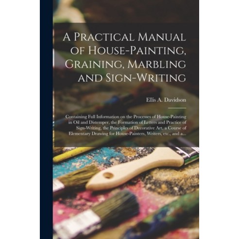(영문도서) A Practical Manual of House-painting Graining Marbling and Sign-writing: Containing Full In... Paperback, Legare Street Press, English, 9781013538001