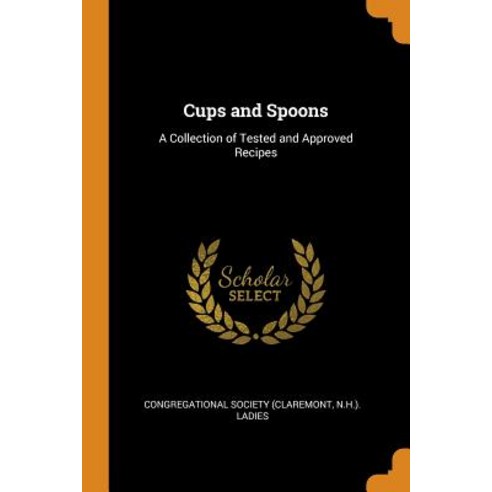 (영문도서) Cups and Spoons: A Collection of Tested and Approved Recipes Paperback, Franklin Classics, English, 9780342392506
