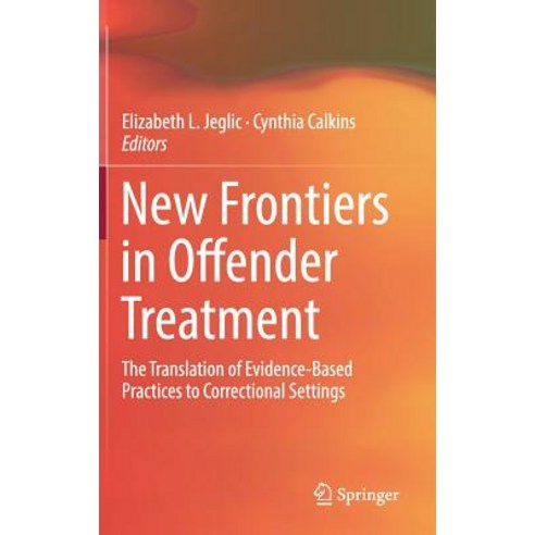 (영문도서) New Frontiers in Offender Treatment: The Translation of Evidence-Based Practices to Correctio... Hardcover, Springer, English, 9783030010294