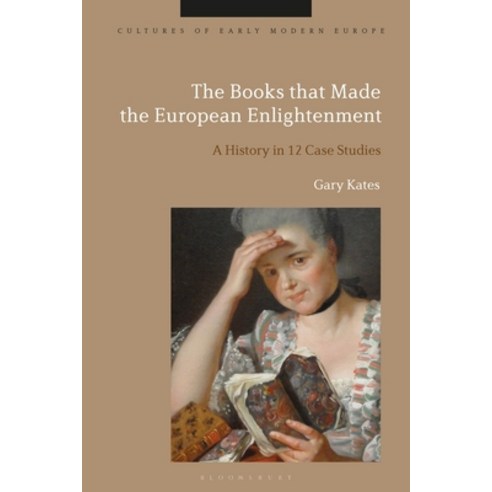 (영문도서) The Books That Made the European Enlightenment: A History in 12 Case Studies Hardcover, Bloomsbury Academic, English, 9781350277649