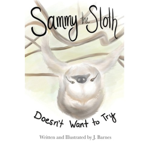 (영문도서) Sammy the Sloth Doesn''t Want to Try Paperback, Independently Published, English, 9798454725327