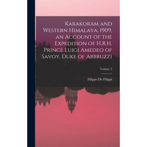 (영문도서) Karakoram and Western Himalaya 1909 an Account of the Expedition of H.R.H. Prince Luigi Ame... Hardcover, Legare Street Press, English, 9781016009256