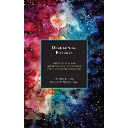 (영문도서) Decolonial Futures: Intercultural and Interreligious Intelligence for Theological Education Paperback, Lexington Books, English, 9781498579384