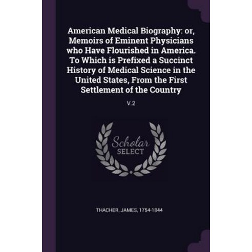 (영문도서) American Medical Biography: or Memoirs of Eminent Physicians who Have Flourished in America.... Paperback, Palala Press, English, 9781379240709