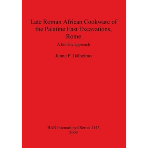 Late Roman African Cookware of the Palatine East Excavations Rome: A holistic approach Paperback, British Archaeological Repo..., English, 9781841715155