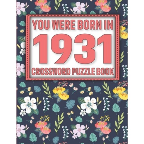 Crossword Puzzle Book: You Were Born In 1931: Large Print Crossword Puzzle Book For Adults & Seniors Paperback, Independently Published, English, 9798729873012