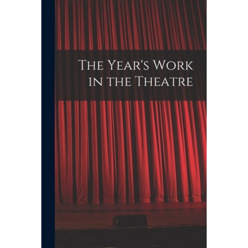 (영문도서) The Year''s Work in the Theatre Paperback, Hassell Street Press, English, 9781015230927