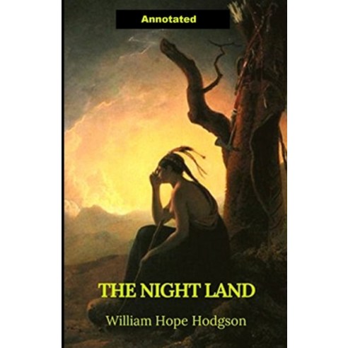 The Night Land Annotated Paperback, Independently Published, English, 9798747436046