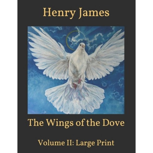 The Wings of the Dove: Volume II: Large Print Paperback, Independently Published, English, 9798591495138