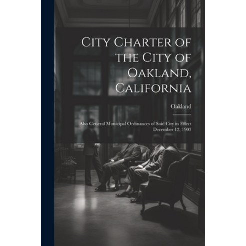 (영문도서) City Charter of the City of Oakland California: Also General Municipal Ordinances of Said Ci... Paperback, Legare Street Press, English, 9781021608642