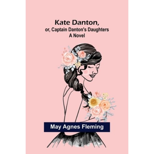 (영문도서) Kate Danton or Captain Danton''s Daughters Paperback, Alpha Edition, English, 9789356370647