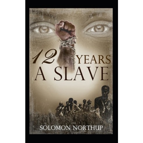 Twelve Years a Slave: a classics: illustrated edition Paperback, Independently Published, English, 9798745571381