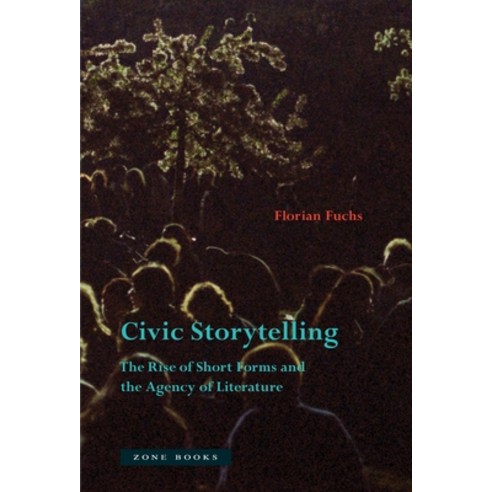 (영문도서) Civic Storytelling: The Rise of Short Forms and the Agency of Literature Hardcover, Zone Books, English, 9781942130741