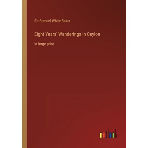 (영문도서) Eight Years'' Wanderings in Ceylon: in large print Paperback, Outlook Verlag, English, 9783368316723