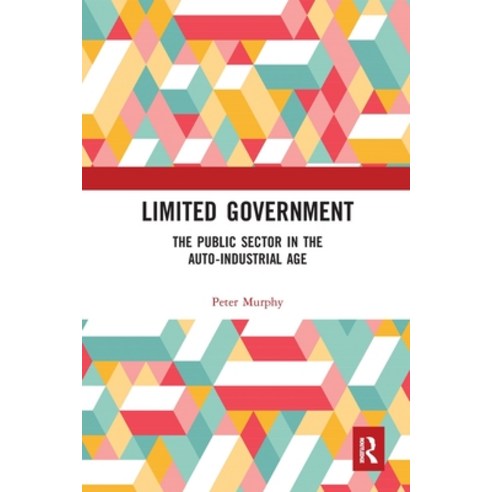 Limited Government: The Public Sector in the Auto-Industrial Age Paperback, Routledge, English, 9780367585099