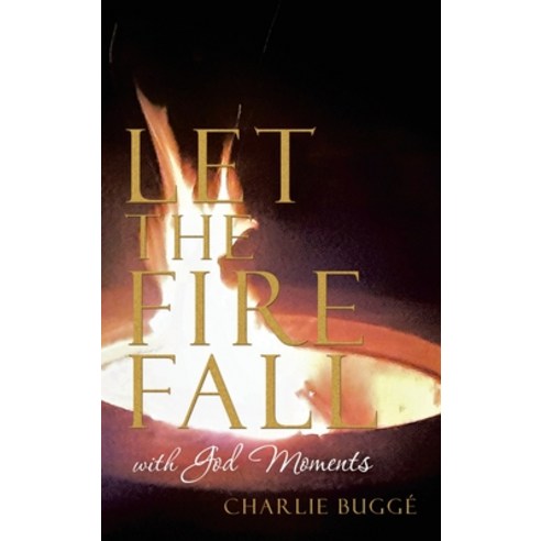 Let the Fire Fall: With God Moments Hardcover, Liferich, English, 9781489733122